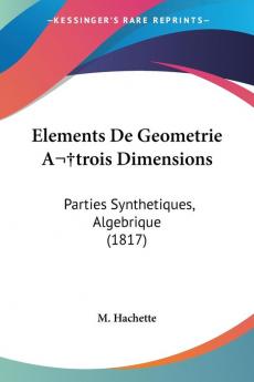 Elements De Geometrie A trois Dimensions: Parties Synthetiques Algebrique (1817)