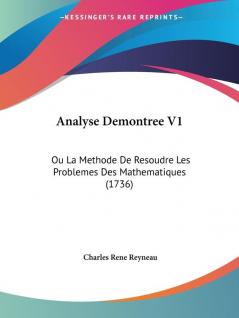 Analyse Demontree V1: Ou La Methode De Resoudre Les Problemes Des Mathematiques (1736)