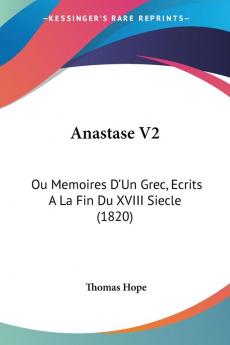 Anastase V2: Ou Memoires D'Un Grec Ecrits A La Fin Du XVIII Siecle (1820)