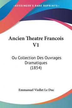 Ancien Theatre Francois V1: Ou Collection Des Ouvrages Dramatiques (1854)