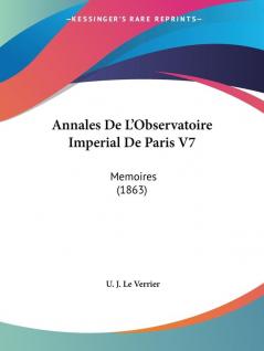 Annales De L'Observatoire Imperial De Paris V7: Memoires (1863)