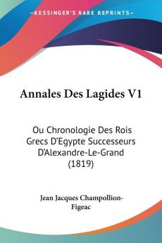 Annales Des Lagides V1: Ou Chronologie Des Rois Grecs D'Egypte Successeurs D'Alexandre-Le-Grand (1819)