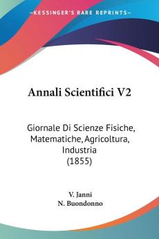 Annali Scientifici V2: Giornale Di Scienze Fisiche Matematiche Agricoltura Industria (1855)