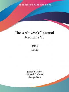 The Archives Of Internal Medicine V2: 1908 (1908)