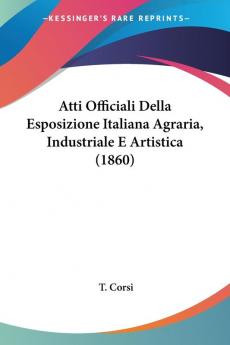 Atti Officiali Della Esposizione Italiana Agraria Industriale E Artistica (1860)