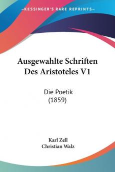 Ausgewahlte Schriften Des Aristoteles V1: Die Poetik (1859)