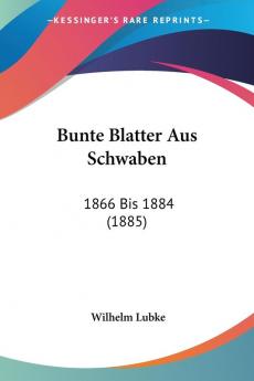 Bunte Blatter Aus Schwaben: 1866 Bis 1884 (1885)