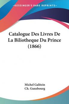 Catalogue Des Livres De La Biliotheque Du Prince (1866)