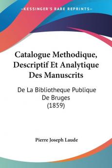 Catalogue Methodique Descriptif Et Analytique Des Manuscrits: De La Bibliotheque Publique De Bruges (1859)