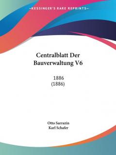 Centralblatt Der Bauverwaltung V6: 1886 (1886)