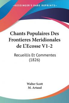 Chants Populaires Des Frontieres Meridionales de L'Ecosse V1-2: Recueillis Et Commentes (1826)