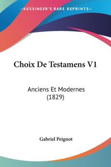 Choix De Testamens V1: Anciens Et Modernes (1829)