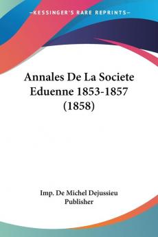 Annales De La Societe Eduenne 1853-1857 (1858)