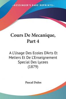 Cours De Mecanique Part 4: A L'Usage Des Ecoles D'Arts Et Metiers Et De L'Enseignement Special Des Lycees (1879)