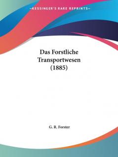 Das Forstliche Transportwesen (1885)