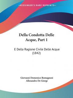 Della Condotta Delle Acque Part 1: E Della Ragione Civile Delle Acque (1842)