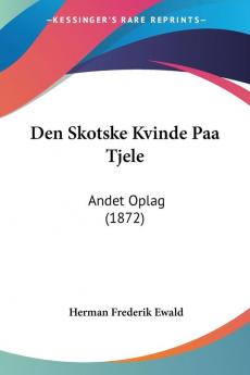 Den Skotske Kvinde Paa Tjele: Andet Oplag (1872)