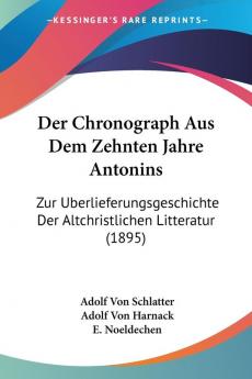 Chronograph Aus Dem Zehnten Jahre Antonins: Zur Berlieferungsgeschichte Der Altchristlichen Litteratur (1895)