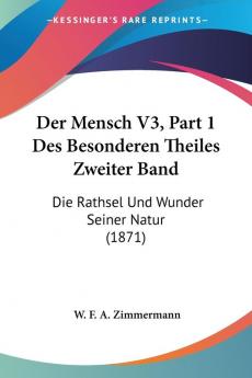 Der Mensch V3 Part 1 Des Besonderen Theiles Zweiter Band: Die Rathsel Und Wunder Seiner Natur (1871)