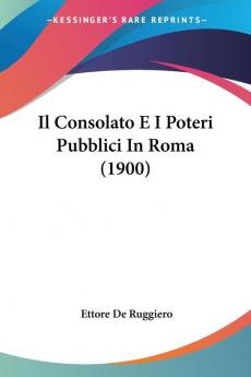 Il Consolato E I Poteri Pubblici In Roma (1900)