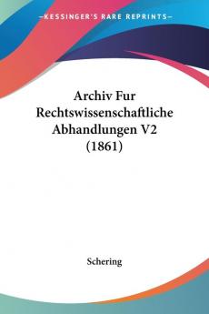 Archiv Fur Rechtswissenschaftliche Abhandlungen V2 (1861)