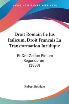 Droit Romain Le Jus Italicum Droit Francais La Transformation Juridique: Et De L'Action Finium Regundorum (1889)