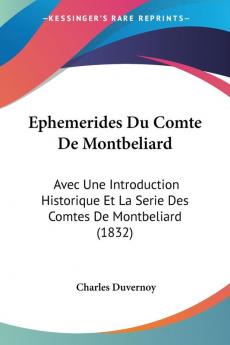 Ephemerides Du Comte De Montbeliard: Avec Une Introduction Historique Et La Serie Des Comtes De Montbeliard (1832)