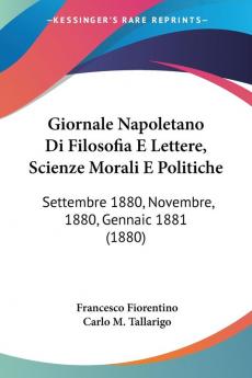 Giornale Napoletano Di Filosofia E Lettere Scienze Morali E Politiche: Settembre 1880 Novembre 1880 Gennaic 1881 (1880)