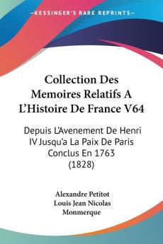 Collection Des Memoires Relatifs A L'Histoire De France V64: Depuis L'Avenement De Henri IV Jusqu'a La Paix De Paris Conclus En 1763 (1828)