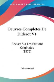 Oeuvres Completes De Diderot V1: Revues Sur Les Editions Originales (1875)