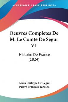 Oeuvres Completes De M. Le Comte De Segur V1: Histoire De France (1824)