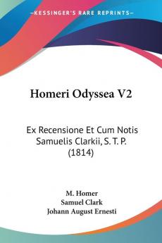 Homeri Odyssea V2: Ex Recensione Et Cum Notis Samuelis Clarkii S. T. P. (1814)