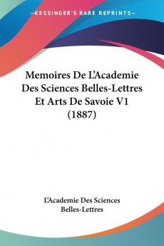 Memoires De L'Academie Des Sciences Belles-Lettres Et Arts De Savoie V1 (1887)