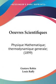 Oeuvres Scientifiques: Physique Mathematique; thermodynamique generale; (1899)