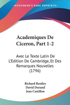 Academiques De Ciceron Part 1-2: Avec Le Texte Latin De L'Edition De Cambridge Et Des Remarques Nouvelles (1796)