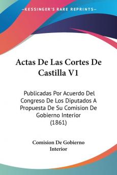 Actas De Las Cortes De Castilla V1: Publicadas Por Acuerdo Del Congreso De Los Diputados A Propuesta De Su Comision De Gobierno Interior (1861)