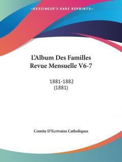 L'Album Des Familles Revue Mensuelle V6-7: 1881-1882 (1881)