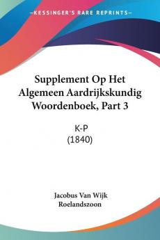 Supplement Op Het Algemeen Aardrijkskundig Woordenboek Part 3: K-P (1840)