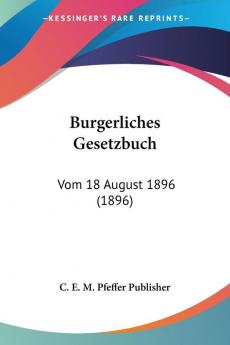 Burgerliches Gesetzbuch: Vom 18 August 1896 (1896)