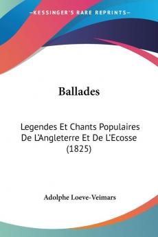 Ballades: Legendes Et Chants Populaires De L'Angleterre Et De L'Ecosse (1825)