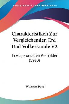 Charakteristiken Zur Vergleichenden Erd Und Volkerkunde V2: In Abgerundeten Gemalden (1860)