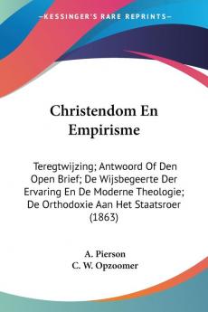 Christendom En Empirisme: Teregtwijzing; Antwoord Of Den Open Brief; De Wijsbegeerte Der Ervaring En De Moderne Theologie; De Orthodoxie Aan Het Staatsroer (1863)