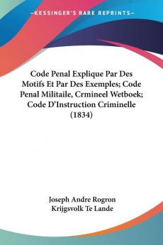 Code Penal Explique Par Des Motifs Et Par Des Exemples; Code Penal Militaile Crmineel Wetboek; Code D'Instruction Criminelle (1834)