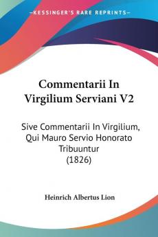 Commentarii In Virgilium Serviani V2: Sive Commentarii In Virgilium Qui Mauro Servio Honorato Tribuuntur (1826)