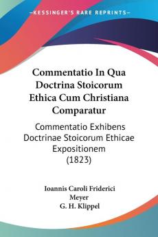 Commentatio In Qua Doctrina Stoicorum Ethica Cum Christiana Comparatur: Commentatio Exhibens Doctrinae Stoicorum Ethicae Expositionem (1823)