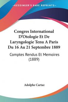 Congres International D'Otologie Et De Laryngologie Tenu A Paris Du 16 Au 21 Septembre 1889: Comptes Rendus Et Memoires (1889)