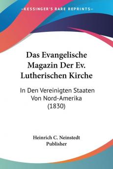 Das Evangelische Magazin Der Ev. Lutherischen Kirche: In Den Vereinigten Staaten Von Nord-Amerika (1830)