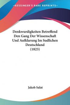 Denkwurdigkeiten Betreffend Den Gang Der Wissenschaft Und Aufklarung Im Sudlichen Deutschland (1823)