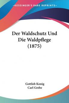 Der Waldschutz Und Die Waldpflege (1875)