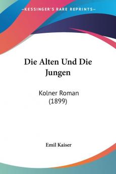 Die Alten Und Die Jungen: Kolner Roman (1899)